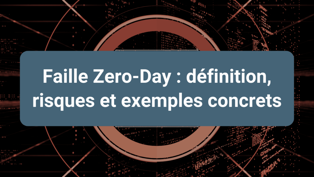 Concept de faille Zero-Day et risques associés pour les systèmes d’information des entreprises.